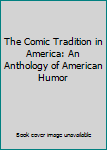 Hardcover The Comic Tradition in America: An Anthology of American Humor Book
