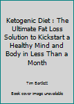 Paperback Ketogenic Diet : The Ultimate Fat Loss Solution to Kickstart a Healthy Mind and Body in Less Than a Month Book