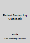 Paperback Federal Sentencing Guidebook Book