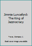 Hardcover Jimmie Lunceford: The King of Jazznocracy Book