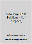 Paperback Slow Play: Fast Solutions (Ngf Infopacs) Book