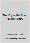 Hardcover The Cry of the Soul: Mystic Poetry Book