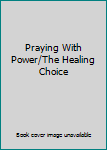 Hardcover Praying With Power/The Healing Choice Book