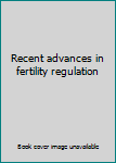 Unknown Binding Recent advances in fertility regulation Book