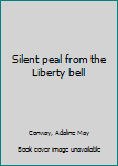 Unknown Binding Silent peal from the Liberty bell Book