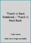 Paperback Thank U Next Notebook : Thank U Next Book