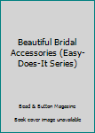 Paperback Beautiful Bridal Accessories (Easy-Does-It Series) Book