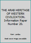 Unknown Binding THE ARAB HERITAGE OF WESTERN CIVILIZATION. Information Paper Number 20. Book