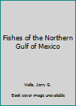 Hardcover Fishes of the Northern Gulf of Mexico Book