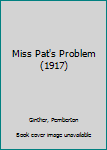 Hardcover Miss Pat's Problem (1917) Book