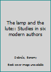 Unknown Binding The lamp and the lute;: Studies in six modern authors Book