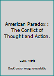 Hardcover American Paradox : The Conflict of Thought and Action. Book