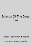 Hardcover Islands Of The Deep Sea Book