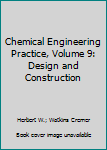 Unknown Binding Chemical Engineering Practice, Volume 9: Design and Construction Book
