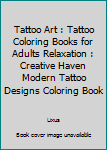 Paperback Tattoo Art : Tattoo Coloring Books for Adults Relaxation : Creative Haven Modern Tattoo Designs Coloring Book