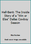 Hardcover Hell-Bent: The Crazy Truth About the "Win or Else" Dallas Cowboys Book