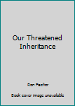 Unknown Binding Our Threatened Inheritance Book