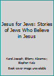 Unknown Binding Jesus for Jews: Stories of Jews Who Believe in Jesus Book