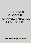 Hardcover THE FRENCH CLASSICAL ROMANCES: MLLE. DE LA SEIGLIERE Book