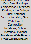 Composition Notebook : Watercolor Cute Pink Flamingo Composition Preschool Kindergarten College Ruled Notebook Journal for Kids, Girls, Wide Ruled Composition Notebook, School Notebook (School Noteboo