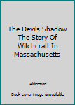 Hardcover The Devils Shadow The Story Of Witchcraft In Massachusetts Book