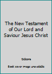 Leather Bound The New Testament of Our Lord and Saviour Jesus Christ Book