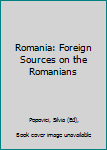 Hardcover Romania: Foreign Sources on the Romanians Book