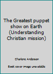 Paperback The Greatest puppet show on Earth (Understanding Christian mission) Book