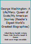 Hardcover George Washington: A Life/Mary, Queen of Scots/My American Journey (Reader's Digest World's Greatest Biographies) Book