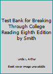 Test Bank for Breaking Through College Reading Eighth Edition by Smith