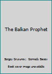 Hardcover The Balkan Prophet Book