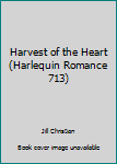 Unknown Binding Harvest of the Heart (Harlequin Romance 713) Book