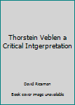 Hardcover Thorstein Veblen a Critical Intgerpretation Book