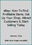 Paperback eBay: How To Find Profitable Items, Set Up Your Shop, Attract Customers & Start Selling Today Book