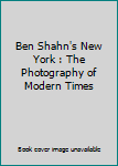 Paperback Ben Shahn's New York : The Photography of Modern Times Book