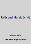 Paperback Faith and Morals (v. 4) Book