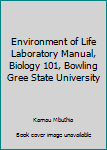 Environment of Life Laboratory Manual, Biology 101, Bowling Gree State University