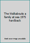 Hardcover The Walkabouts a family at sea 1975 hardback Book