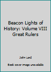 Hardcover Beacon Lights of History: Volume VIII Great Rulers Book