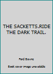 THE SACKETTS.RIDE THE DARK TRAIL.
