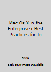Paperback Mac Os X in the Enterprise : Best Practices for In Book