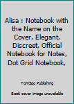 Alisa : Notebook with the Name on the Cover, Elegant, Discreet, Official Notebook for Notes, Dot Grid Notebook,