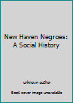 Unknown Binding New Haven Negroes: A Social History Book