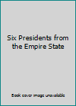 Hardcover Six Presidents from the Empire State Book
