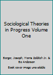 Hardcover Sociological Theories in Progress Volume One Book