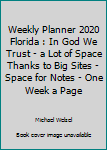 Weekly Planner 2020 Florida : In God We Trust - a Lot of Space Thanks to Big Sites - Space for Notes - One Week a Page