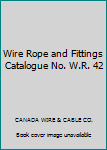 Hardcover Wire Rope and Fittings Catalogue No. W.R. 42 Book