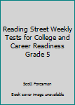 Paperback Reading Street Weekly Tests for College and Career Readiness Grade 5 Book
