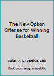 Hardcover The New Option Offense for Winning Basketball Book