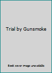 Paperback Trial by Gunsmoke Book